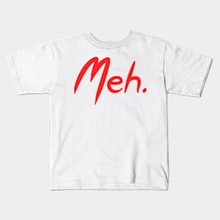 Meh. Kids T-Shirt